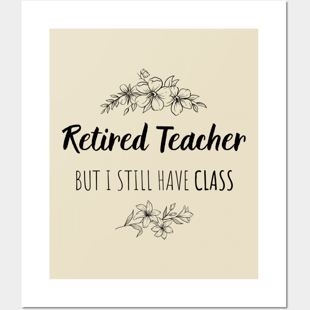 Retired Teacher But I Still Have Class  - Gift For Retired Teacher Wall Art by GasparArts